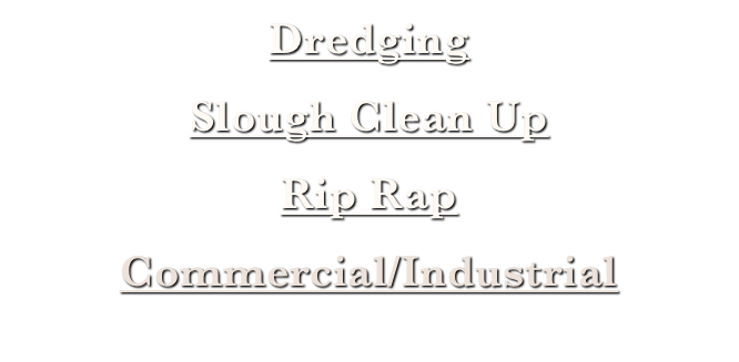 Dredging Slough Clean Up Rip Rap Commercial/Industrial